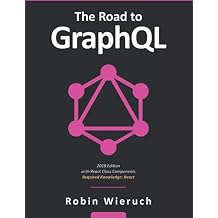 The Road to GraphQL: Your journey to master pragmatic GraphQL in JavaScript with React.js and Node.js