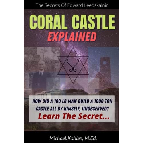 Coral Castle Explained: The Secrets Of Edward Leedskalnin Revealed Paperback July 20, 2013