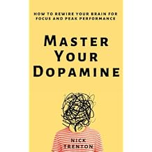 Master Your Dopamine: How to Rewire Your Brain for Focus and Peak Performance (Mental and Emotional Abundance) Paperback February 21, 2023