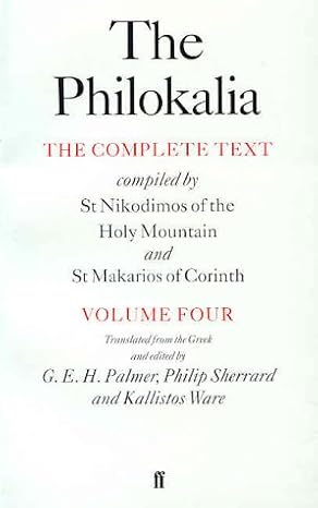 The Philokalia, Volume 4: The Complete Text; Compiled by St. Nikodimos of the Holy Mountain & St. Markarios of Corinth