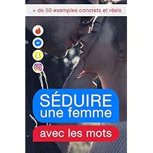 Seduire une femme par les mots: Decouvrez quel comportement adopter a l'ecrit pour la rendre folle de vous (French Edition) Paperback June 8, 2017