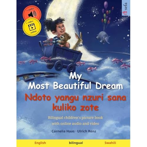 My Most Beautiful Dream Ndoto yangu nzuri sana kuliko zote English Swahili: Bilingual childrens picture book Sefas Bilingual Picture Books English  Swahili Paperback July 6, 2019