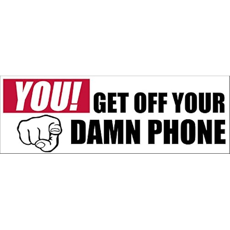 You Get Off Your Damn Phone Bumper Sticker Dont Text Texting Driver Driving Vinyl Decal for car or Truck 3 x 9 inch