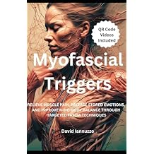 Myofascial Triggers: Small Movement, Impactful Change: A Guide to Myofascial Triggers Points and their effect on the body and the emotions. Paperback February 4, 2025