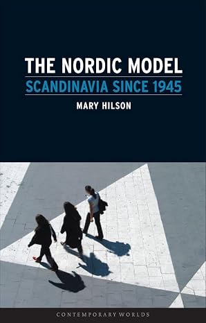 The Nordic Model: Scandinavia since 1945 (Contemporary Worlds)