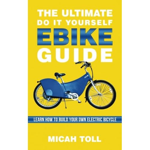 The Ultimate Do It Yourself Ebike Guide: Learn How To Build Your Own Electric Bicycle Paperback December 8, 2013