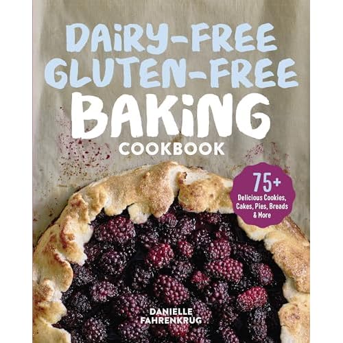 Dairy-Free Gluten-Free Baking Cookbook: 75 Delicious Cookies, Cakes, Pies, Breads & More Paperback December 17, 2019