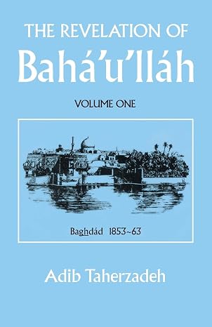 THE REVELATION OF BAHA'U'LLAH Vol. 1: Baghdad, 1853-63
