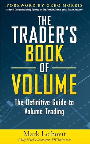 The Trader's Book of Volume: The Definitive Guide to Volume Trading