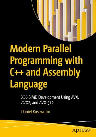 Modern Parallel Programming with C++ and Assembly Language: X86 SIMD Development Using AVX, AVX2, and AVX-512