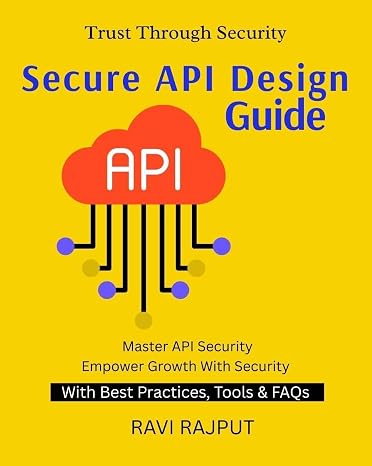 Secure API Design Guide: Preventing API Exploits | Securing API-Driven Ecosystems | From API Design to Defense | Safeguarding Business APIs | Practical API Protection