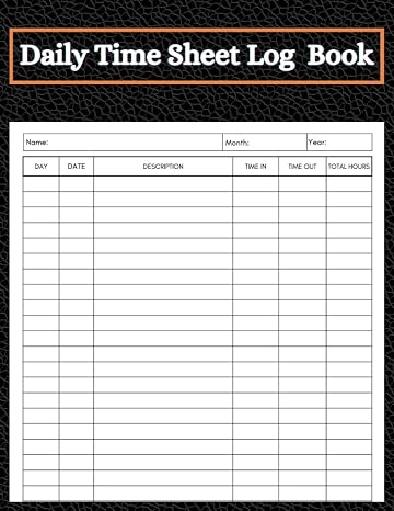 Daily Time Sheet Log Book | Work Hours Timesheet Record Book | Business Log Book for Employees Time Log | Time In And Out Sheet | Timesheet Work Time ... To Track Work Hours, Record Time(Black)
