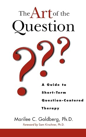 The Art of the Question: A Guide to Short-Term Question-Centered Therapy (Wiley Series in Couples and Family Dynamics and Treatment)