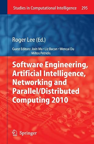 Software Engineering, Artificial Intelligence, Networking and Parallel/Distributed Computing 2010 (Studies in Computational Intelligence, 295)