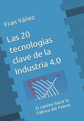 Las 20 tecnologias clave de La Industria 4.0: El camino hacia la Fabrica del Futuro Spanish Edition Paperback September 23, 2017