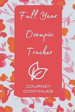 Full Year Ozempic Tracker | Journey Continues: Set Goals, Track Habits, Capture Trends, Reflect on Progress and Achieve Your Milestones