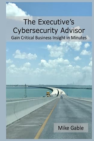 The Executive's Cybersecurity Advisor: Gain Critical Business Insight in Minutes