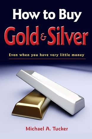 How to Buy Gold and Silver; Even when you have very little money (Volume 1)