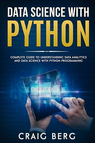 DATA SCIENCE WITH PYTHON: Complete Guide To Understanding Data Analytics And Data Science With Python Programming: 4 (Code tutorials)