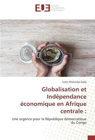 Globalisation et Independance economique en Afrique centrale :: Une urgence pour la Republique democratique du Congo (French Edition)