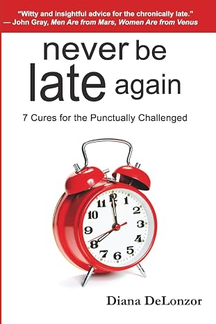 Never Be Late Again: 7 Cures for the Punctually Challenged
