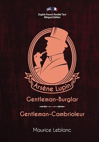 Arsene Lupin, Gentleman-Burglar / Arsene Lupin, Gentleman-Cambrioleur: English-French Parallel Text Bilingual Edition / Texte Parallele Anglais-Francais Edition Bilingue