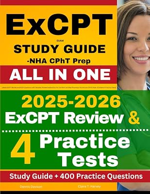 ExCPT Exam Study Guide - NHA CPhT Prep: Latest ExCPT Review and 400 Questions with Detailed Answer Explanation for the NHA Certified Pharmacy Technician CPhT Exam Contains 4 Practice Tests