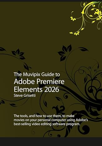 The Muvipix Guide to Adobe Premiere Elements 2026: The tools and how to use them to make movies on your personal computer