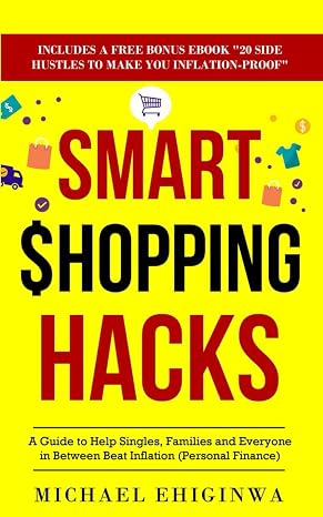 Smart Shopping Hacks: A Guide to Help Singles, Families, and Everyone in Between Beat Inflation (Personal Finance)