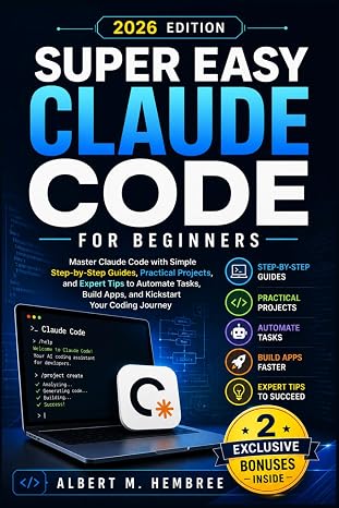 Super Easy Claude Code for Beginners: Master Claude Code with Simple Step-by-Step Guides, Practical Projects, and Expert Tips to Automate Tasks, Build ... Coding Journey (AI for beginnners Series)