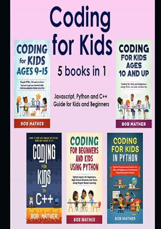 Coding for Kids 5 Books in 1: Javascript, Python and C++ Guide for Kids and Beginners (Coding for Absolute Beginners)