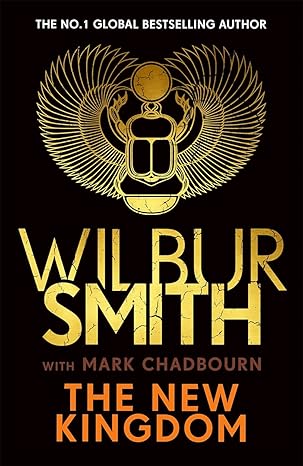 The New Kingdom: Global bestselling author of River God, Wilbur Smith, returns with a brand-new Ancient Egyptian epic
