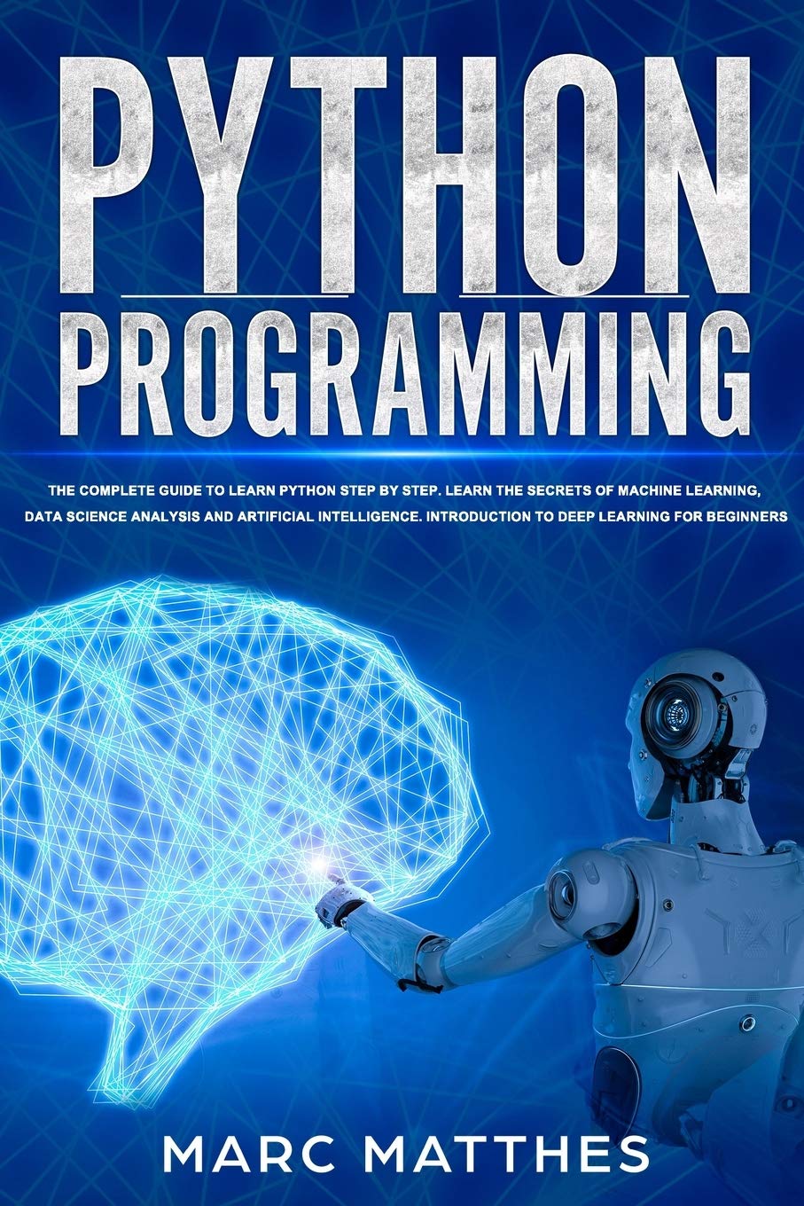 Python Programming: The Complete guide to Learn Python Step by Step. Learn the Secrets of Machine Learning, Data Science Analysis and Artificial ... Introduction to Deep Learning for Beginners Paperback – March 15, 2020