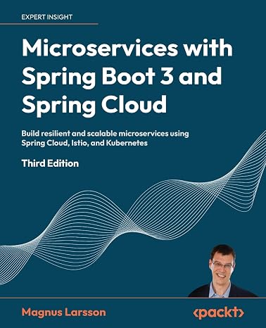 Microservices with Spring Boot 3 and Spring Cloud: Build resilient and scalable microservices using Spring Cloud, Istio, and Kubernetes