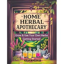 My Home Herbal Apothecary: A Beginners Guide to Holistic Remedies - Grow and Use Your Own Herbs for Stress, Sleep, Immunity & Pain Relief (My Home Herbal Apothecary Collection) Paperback October 1, 2025