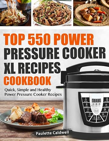 Top 550 Power Pressure Cooker XL Recipes Cookbook: Quick, Simple and Healthy Power Pressure Cooker Recipes