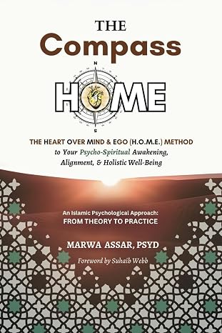 The Compass HOME: The Heart Over Mind & Ego (H.O.M.E.) Method to Your Psycho-Spiritual Awakening, Alignment, Holistic Well-Being
