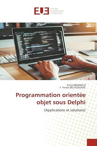 Programmation orientée objet sous Delphi: (Applications et solutions)