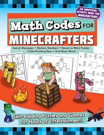 Math Codes for Minecrafters: Skill-Building Puzzles and Games for Hours of Entertainment!