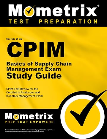 Secrets of the CPIM Basics of Supply Chain Management Exam Study Guide: CPIM Test Review for the Certified in Production and Inventory Management Exam (Mometrix Secrets Study Guides)