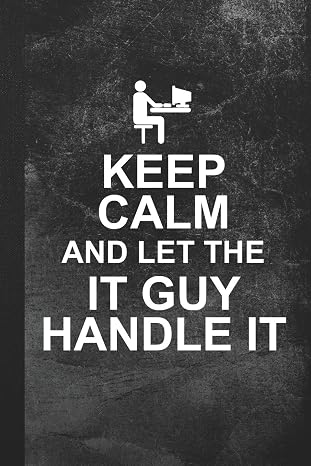 Keep Calm And Let The IT Guy Handle It: Blank Lined Notebook Journal Gift for IT Tech