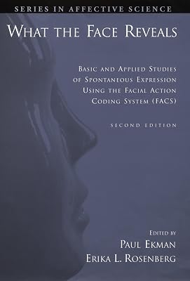 What the Face Reveals: Basic and Applied Studies of Spontaneous Expression Using the Facial Action Coding System FACS Series in Affective Science 2nd Edition