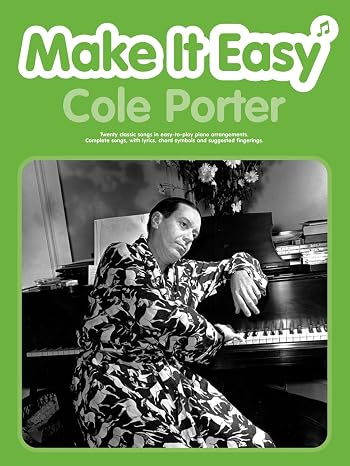 Make it Easy: Cole Porter (Piano/Voice/Guitar): Twenty Classic Songs in Easy-to-play Piano Arrangements. Complete Songs, with Lyrics, Chord Symbols and Suggested Fingerings