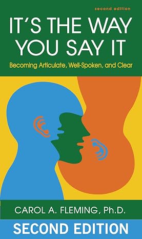 It's the Way You Say It: Becoming Articulate, Well-spoken, and Clear