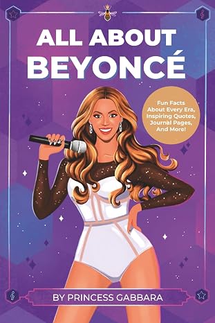 All About Beyonce: Fun Facts About Every Era, Inspiring Quotes, Journal Pages, And More!