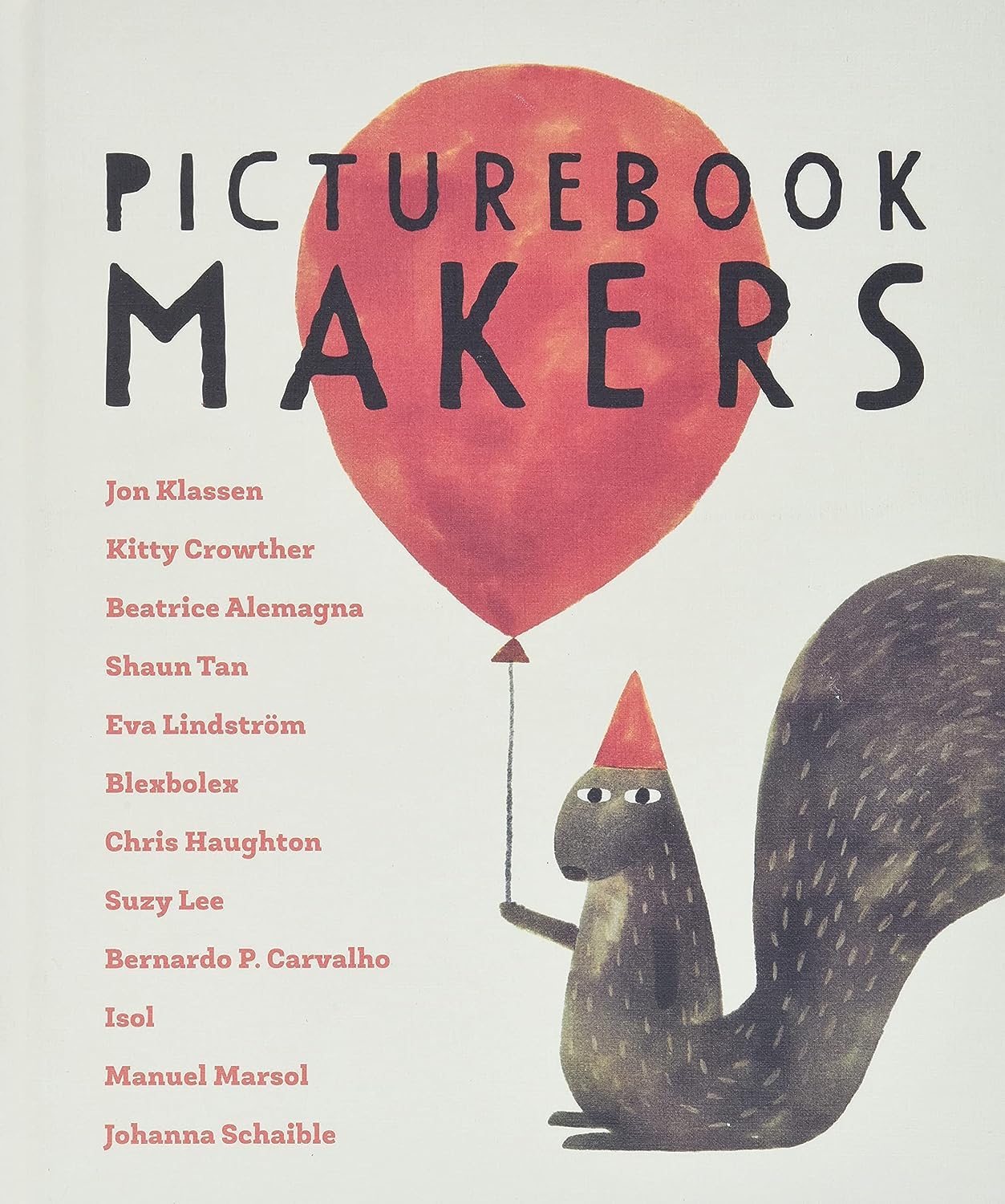 Picturebook Makers: Jon Klassen, Kitty Crowther, Beatrice Alemagna, Shaun Tan, Eva Lindström, Blexbolex, Chris Haughton, Suzy Lee, Bernardo P. Carvalho, Isol, Manuel Marsol, Johanna Schaible Hardcover – 3 Mar. 2022