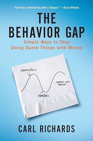 The Behavior Gap: Simple Ways to Stop Doing Dumb Things with Money