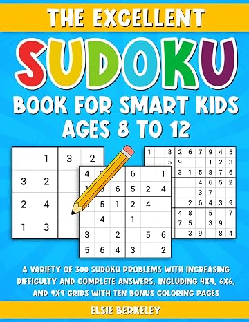 The Excellent Sudoku Book for Smart Kids Ages 8 to 12: A Variety of 300 Sudoku Problems with Increasing Difficulty and Complete Answers, including