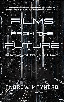 Films from the Future: The Technology and Morality of Sci-Fi Movies (Analyzing the Future)