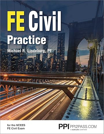 PPI FE Civil Practice Unlock FE Exam Confidence with Michael R. Lindeburg! Master Using NCEES FE Handbook Key Equations, Terminology, and Tables with Exam-Like Practice and Detailed Solutions